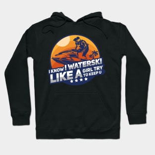 WATERSKIING GIFT: I Know I Waterski Hoodie